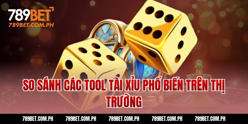 So sánh các tool tài xỉu phổ biến trên thị trường